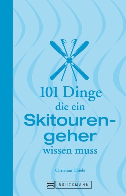 Christian Thiele - 101 Dinge, die ein Skitourengeher wissen muss, E-bok. Tillgänglighet: Lägg i varukorg