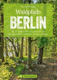 Wanderführer Berlin: ein Erlebnisführer für den Wald in und um Berlin.
