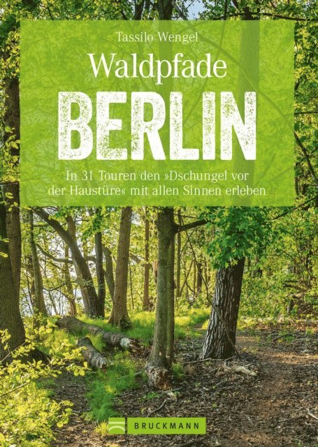 Tassilo Wengel - Wanderführer Berlin: ein Erlebnisführer für den Wald in und um Berlin., E-bok