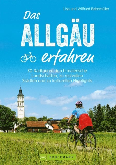 Wilfried Bahnmuller, Lisa Bahnmuller - Das Allgäu erfahren. 30 Radtouren durch malerische Landschaften und reizvolle Städte, E-bok