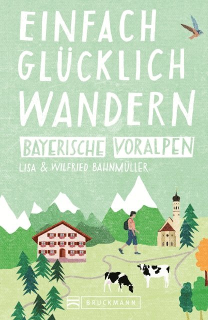 Lisa Bahnmuller, Wilfried Bahnmuller - Bruckmann Wanderführer: Einfach glücklich wandern in den Bayerischen Voralpen, E-bok