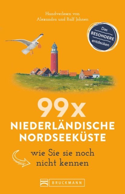 Alexandra Johnen, Ralf Johnen - Bruckmann Reiseführer: 99 x Niederländische Nordseeküste, wie Sie sie noch nicht kennen, E-bok