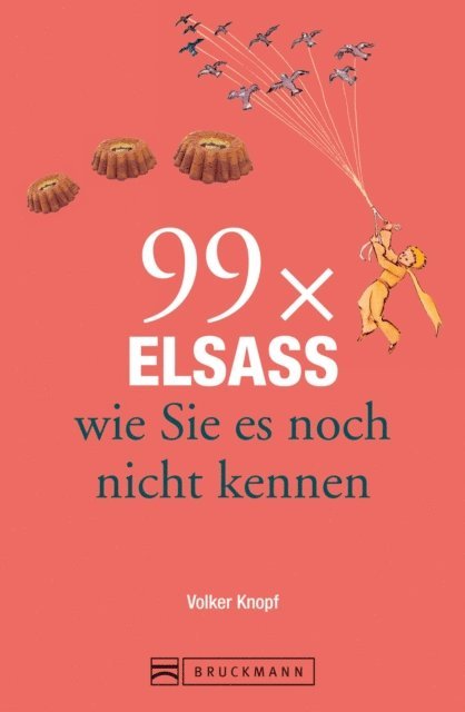 Volker Knopf - Bruckmann Reiseführer: 99 x Elsass, wie Sie es noch nicht kennen, E-bok