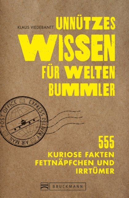 Klaus Viedebantt - Unnützes Wissen für Weltenbummler. 555 kuriose Fakten, Fettnäpfchen und Irrtümer., E-bok