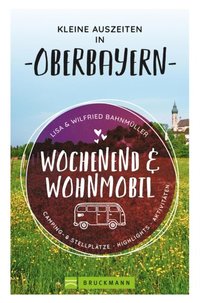 Wochenend und Wohnmobil. Kleine Auszeiten in Oberbayern.