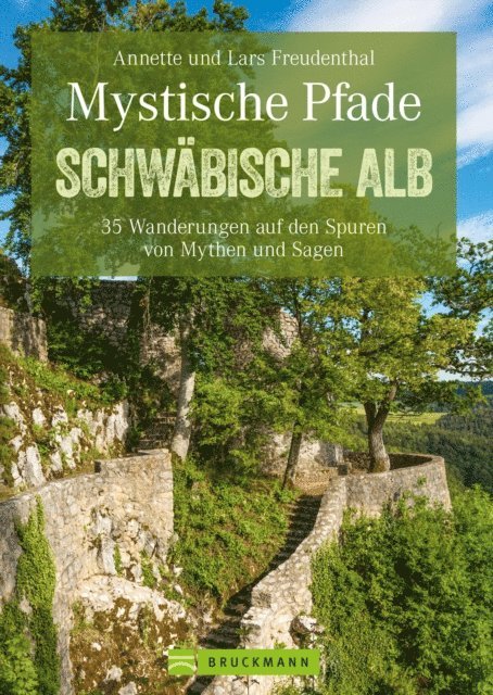 Annette Freudenthal, Lars Freudenthal - Mystische Pfade Schwäbischen Alb: 35 Wanderungen auf den Spuren von Mythen und Sagen, E-bok
