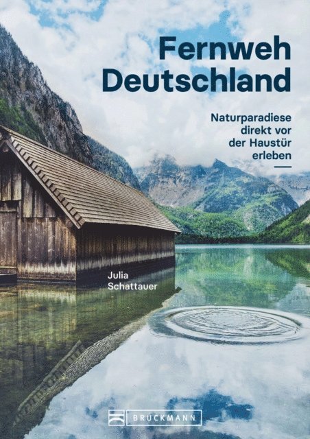 Julia Schattauer - Bildband Fernweh Deutschland. Naturparadiese direkt vor der Haustür erleben. Natur pur genießen., E-bok