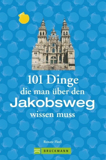 Renate Florl - Jakobsweg Infos: 101 Dinge, die man über den Jakobsweg wissen muss, E-bok