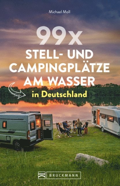 Michael Moll - 99 x Stell- und Campingplätze am Wasser in Deutschland, E-bok