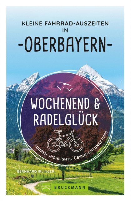Bernhard Irlinger - Wochenend und Radelglück – Kleine Fahrrad-Auszeiten in Oberbayern, E-bok
