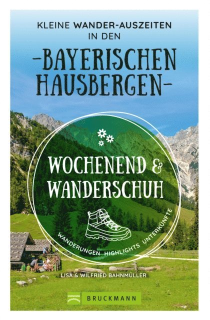 Lisa Bahnmuller, Wilfried Bahnmuller - Wochenend und Wanderschuh – Kleine Wander-Auszeiten in den Bayerischen Hausbergen, E-bok