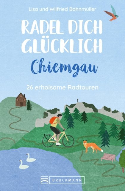 Lisa Bahnmuller, Wilfried Bahnmuller - Radel dich glücklich – Chiemgau, E-bok
