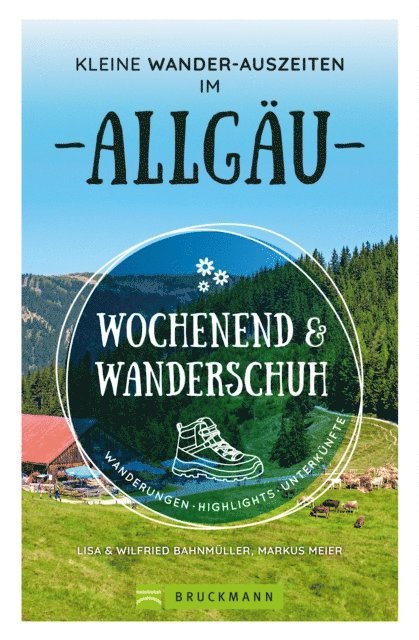 Lisa Bahnmuller, Wilfried Bahnmuller - Wochenend und Wanderschuh – Kleine Wander-Auszeiten im Allgäu, E-bok