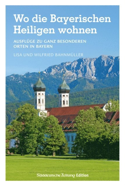Lisa Bahnmuller, Wilfried Bahnmuller - Wo die Bayerischen Heiligen wohnen, E-bok
