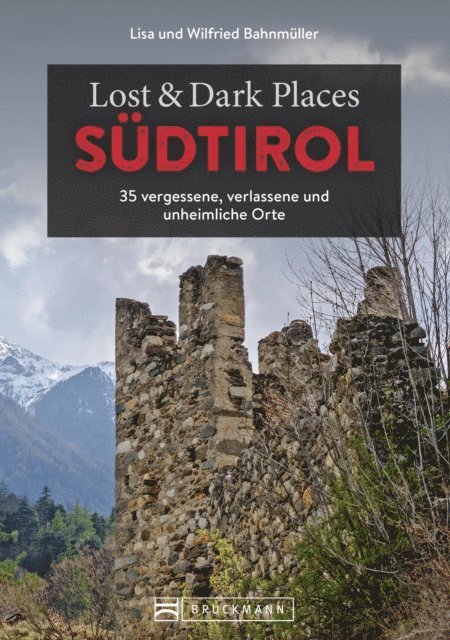 Lisa Bahnmuller, Wilfried Bahnmuller - Lost & Dark Places Südtirol, E-bok