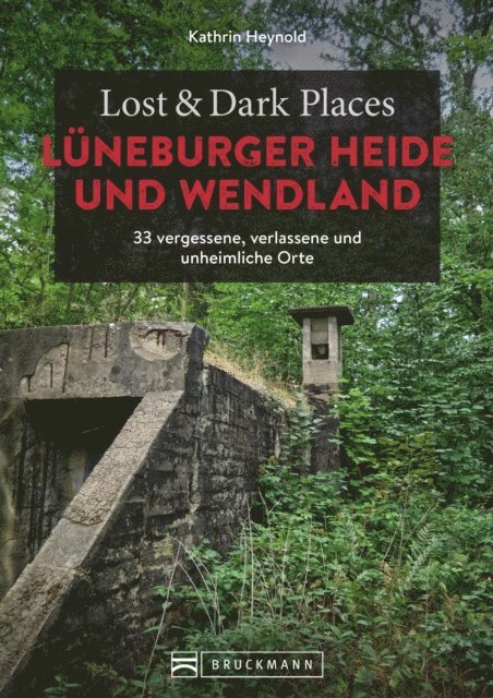 Kathrin Heynold - Lost & Dark Places Lüneburger Heide und Wendland, E-bok