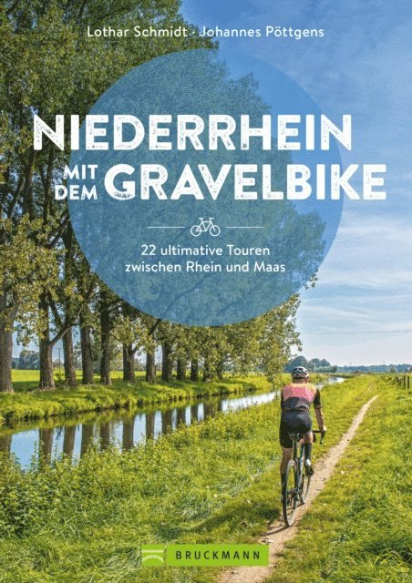 Johannes Pottgens, Lothar Schmidt - Niederrhein mit dem Gravelbike  22 ultimative Touren zwischen Rhein und Maas, E-bok