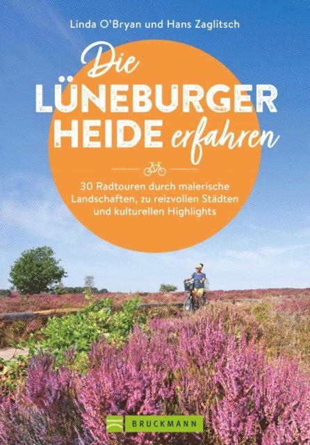 Hans Zaglitsch, Linda O'Bryan Zaglitsch - Die Lüneburger Heide erfahren 30 Radtouren durch malerische Landschaften, zu reizvollen Städten und kulturellen Highlights, E-bok