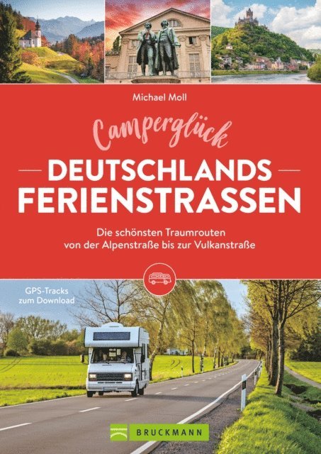 Michael Moll - Camperglück Deutschlands Ferienstraßen Die schönsten Traumrouten von der Alpenstraße bis zur Vulkanstraße, E-bok