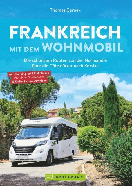 Thomas Cernak - Frankreich mit dem Wohnmobil Die schönsten Routen von der Normandie über die Côte d'Azur nach Korsika, E-bok