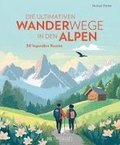 Die ultimativen Wanderwege in den Alpen
