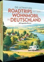 Michael Moll - Die ultimativen Roadtrips mit dem Wohnmobil in Deutschland, Inbunden