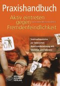 Praxishandbuch Aktiv eintreten gegen Fremdenfeindlichkeit