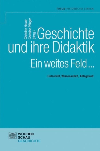 Christine Pfluger, Christian Heuer - Geschichte und ihre Didaktik. Ein weites Feld, E-bok