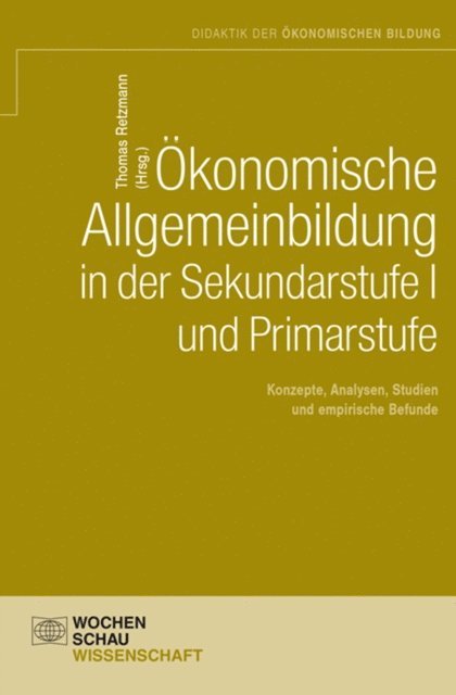 Thomas Retzmann - Ökonomische Allgemeinbildung in der Sekundarstufe I und Primarstufe, E-bok