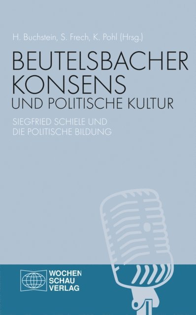 Kerstin Pohl, Siegfried Frech, Hubertus Buchstein - Beutelsbacher Konsens und politische Kultur, E-bok