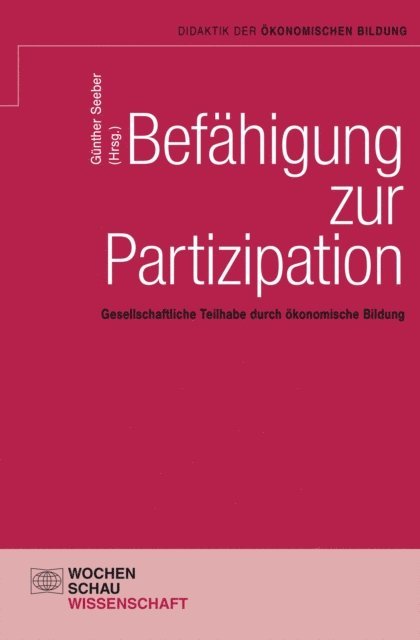 Gunther Seeber, Michael Schuhen, Bernd Remmele, Aline Oesterle, Maria Neubauer, Christian Meyer, Klaas Macha, Dirk Loerwald, Eberhard Jung, Thorsten Hippe, Wolfgang Geise, Tim Engartner, Ilona Ebbers, Lothar Beinke, Gunther Seeber - Befähigung zur Partizipation, E-bok