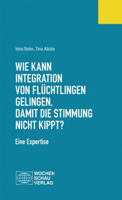 Tina Alicke, Irina Bohn - Wie kann Integration von Flüchtlingen gelingen, damit die Stimmung nicht kippt?, E-bok