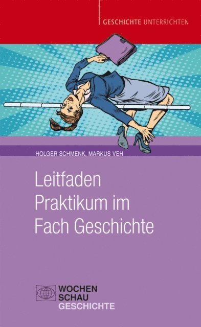 Markus Veh, Holger Schmenk - Leitfaden Praktikum im Fach Geschichte, E-bok