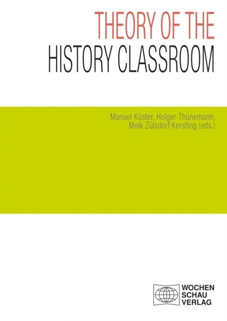 Meik Zulsdorf-Kersting, Holger Thunemann, Manuel Koster - Theory of the History Classroom, E-bok