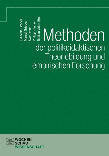 Bastian Vajen, Philipp Klingler, Sven Ivens, Marcel Grieger, Elizaveta Firsova - Methoden der politikdidaktischen Theoriebildung und empirischen Forschung, E-bok