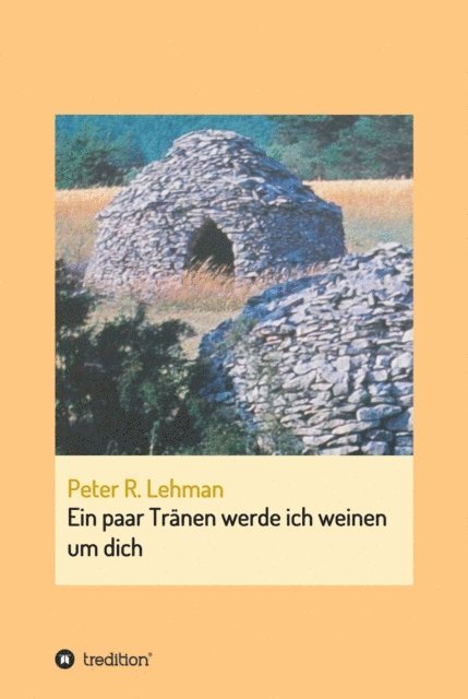 Peter R. Lehman - Ein paar Tränen werde ich weinen um dich, E-bok