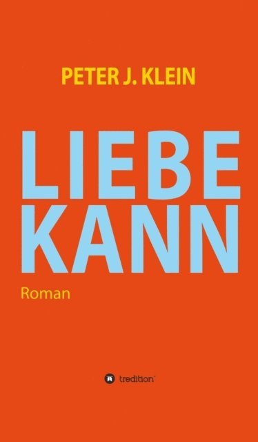 Peter J. Klein - LIEBE KANN, E-bok