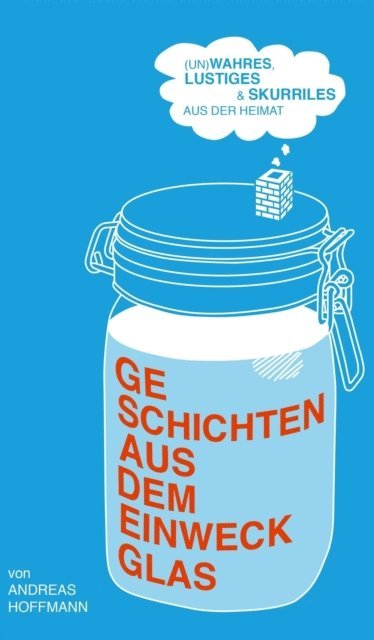 Andreas Hoffmann - Geschichten aus dem Einweckglas, E-bok