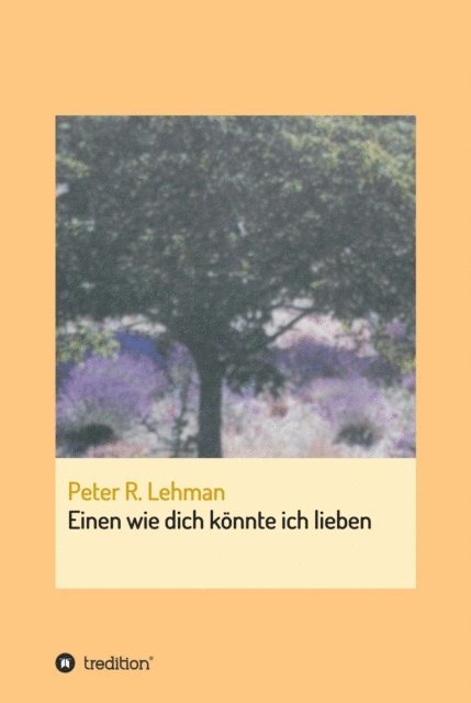 Peter R. Lehman - Einen wie dich könnte ich lieben, E-bok