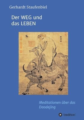 Gerhardt Staufenbiel - Der WEG und das LEBEN: Meditationen zum Daodejing des Laotse, Häftad. Tillgänglighet: Lägg i varukorg