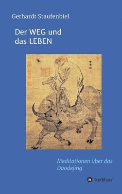 Gerhardt Staufenbiel - Der WEG und das LEBEN: Meditationen zum Daodejing des Laotse, Inbunden. Tillgänglighet: Lägg i varukorg