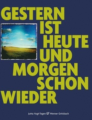 Jutta Vogt-Tegen - Gestern ist heute und morgen schon wieder, Inbunden