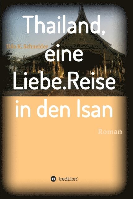 Udo Schneider - Thailand, eine Liebe. Reise in den Isan, E-bok