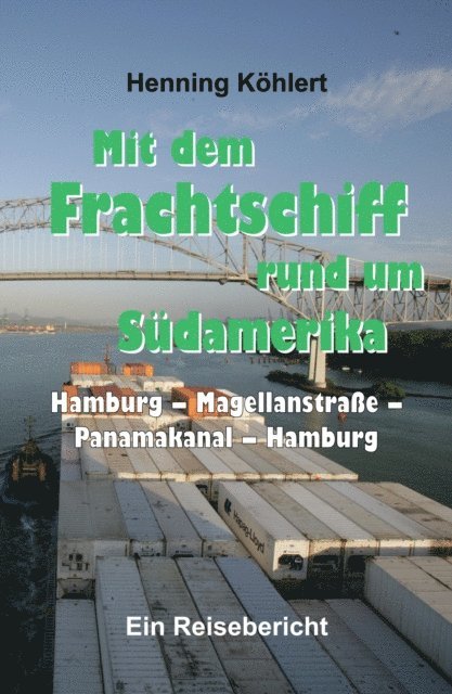 Henning Kohlert - Mit dem Frachtschiff rund um Südamerika: Hamburg – Magellanstraße – Panamakanal – Hamburg, E-bok. Tillgänglighet: Lägg i varukorg