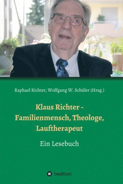 Heinz-Jurgen Czerwinski, Wolfgang W. Schuler, Hans Stiefermann, Christel Richter, Oliver Richter, Alexander Weber, Raphael Richter, Wolfgang W. Schuler, Raphael Richter - Klaus Richter - Familienmensch, Theologe, Lauftherapeut, E-bok