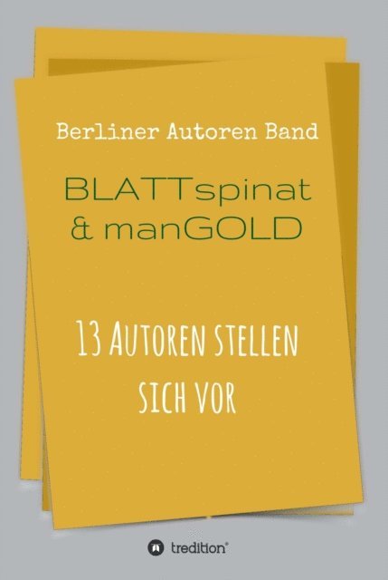 Peter Volkmann, Maximillian Volkmann, Helmuth Scheel, Wolfgang Rill, Herbert Rieck, Katja Reuter, Rosl Reddy, Ulrike C. Nikutta-Wasmuht, Adrian S. Kostre, Tom Kadiet, Daniel Jung, Theodor Ebert, Thomas Beckmann, Berliner Autoren, Adrian Born - Blattspinat und Mangold, E-bok