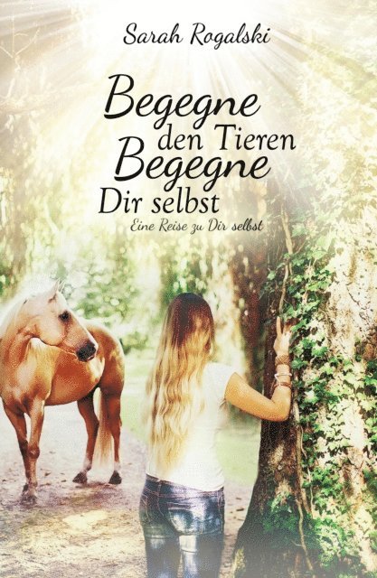 Sarah Rogalski - Begegne den Tieren, begegne Dir selbst, E-bok