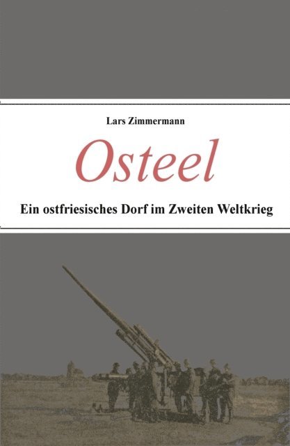 Lars Zimmermann - Osteel - Ein ostfriesisches Dorf im Zweiten Weltkrieg, E-bok