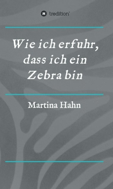 Martina Hahn - Wie ich erfuhr, dass ich ein Zebra bin, E-bok