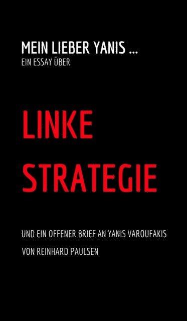 Reinhard Paulsen - Mein lieber Yanis ... Ein Essay über Linke Strategie, E-bok